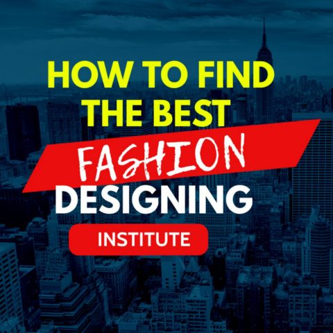 How To Find The Best Fashion Designing Institute